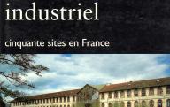 Patrimoine industriel, cinquante sites en France.	Editions du patrimoine, 1997.