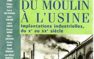 Du moulin à l'usine, Implantations industrielles du Xe au XXe siècle.	Editions Privat,  2005.